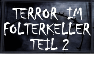TERROR IM FOLTERKELLER 2!